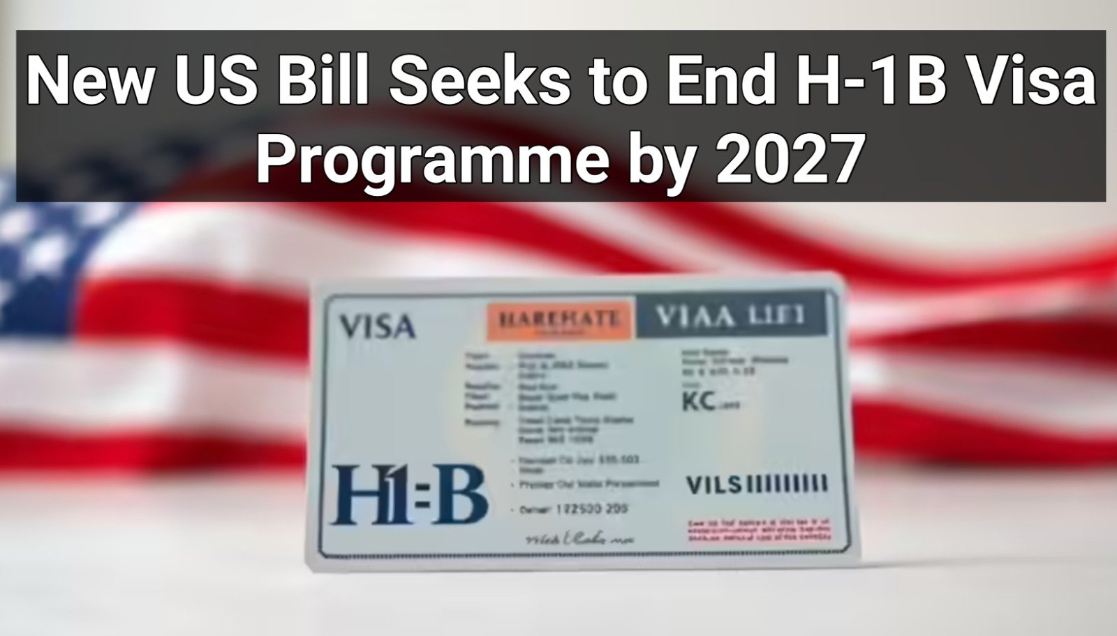 US Bill Seeks to End H-1B Visa Programme